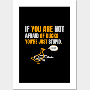 If you are not afraid of ducks you are just stupid Posters and Art